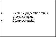 Zone de Texte: Verser la prparation sur la plaque flxipan.Mettre la totalit.