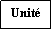 Zone de Texte: Unit