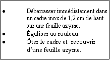 Zone de Texte: Dbarrasser immdiatement dans un cadre inox de 1,2 cm de haut sur une feuille azyme.galiser au rouleau.ter le cadre et  recouvrir dune feuille azyme.