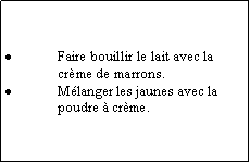 Zone de Texte: Faire bouillir le lait avec la crme de marrons.Mlanger les jaunes avec la poudre  crme.