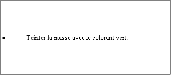 Zone de Texte: Teinter la masse avec le colorant vert.